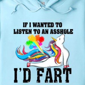 IF I WANTED TO LISTEN TO AN ASSHOLE  I'D FART