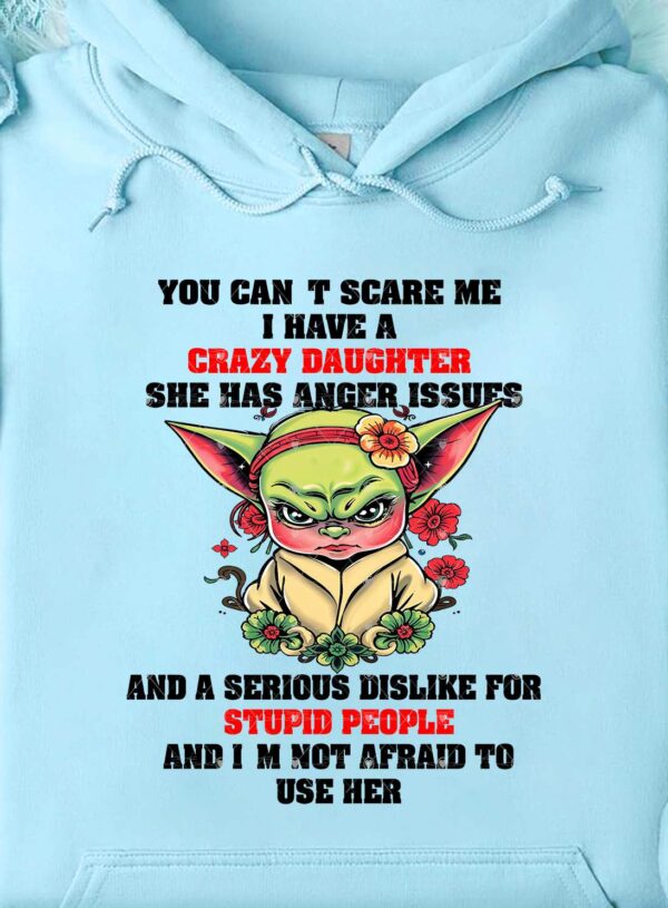 YOU CAN'T SCARE ME I HAVE A CRAZY DAUGHTER